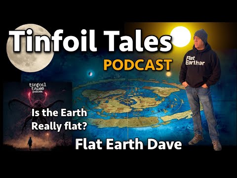 Tinfoil Tales Podcast with Flat Earth Dave