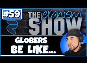 The jeranism Show #59  – Globers Be Like… | Fallacious Arguments Are All They Got  – 1/13/2023