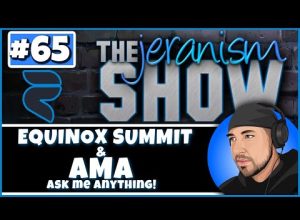 The jeranism Show #65  – Equinox Summit and AMA – Chat Q&A Will Be Turned On – 2/24/2023