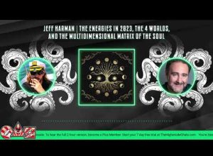 Jeff Harman | The Energies in 2023, The 4 Worlds, & The Multidimensional Matrix Of The Soul