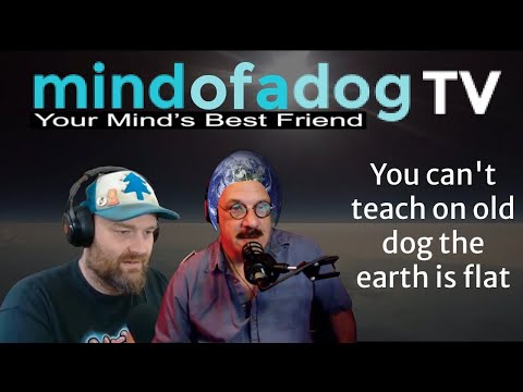 The Mind  of a  Dog PODCAST w Flat Earth Dave