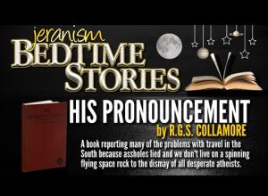 jeranism Bedtime Stories #1 | HIS PRONOUNCEMENT by R.G.S. Collamore | Globe Earth Refuted Roundly