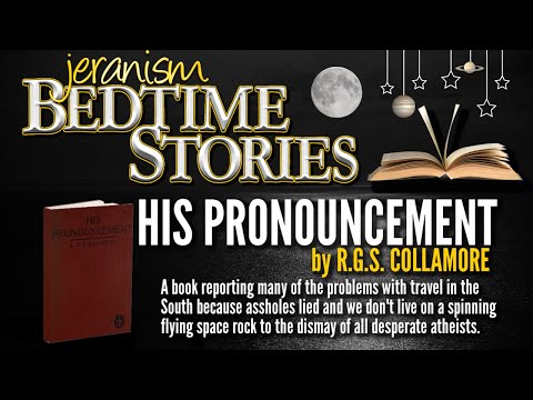 jeranism Bedtime Stories #1 | HIS PRONOUNCEMENT by R.G.S. Collamore | Globe Earth Refuted Roundly