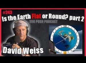 Too Posh Podcast part 2 – Proof That The Earth Is Flat