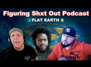 Figuring Shxt Out Podcast with Flat Earth Dave