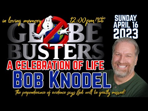 Bob Knodel – A Globebusters Memorial and Celebration of Life! – Sunday 4-16-23 [SIMULCAST]
