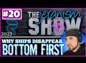 The jeranism Late Night Show #20  – Why Boats Disappear Bottom First – For Those in Delusion 4/21/23