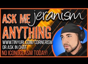 jeranism ASK ME ANYTHING! – LIVE! – No Iconoclasm Today! 4-8-23