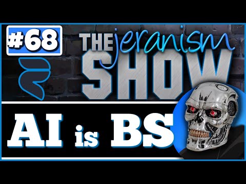 The jeranism Show #68  – AI is BS – Exposing  the Lie & Ending the Fear! – 3/31/2023