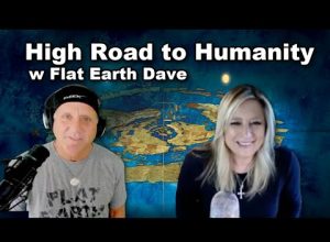 High Road to Humanity w Flat Earth Dave