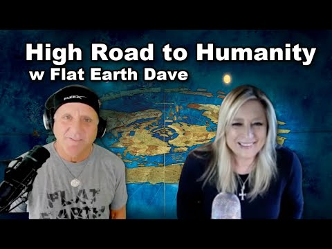 High Road to Humanity w Flat Earth Dave