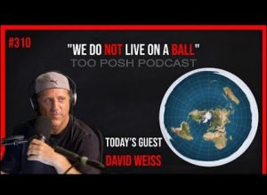 Too Posh Podcast #310 David Weiss  We Do Not Live On A Ball  Part 1
