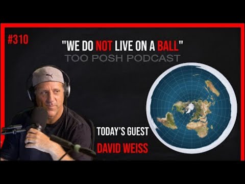Too Posh Podcast #310 David Weiss  We Do Not Live On A Ball  Part 1