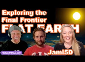 Jami5D  Exploring the Final Frontier – Flat Earth