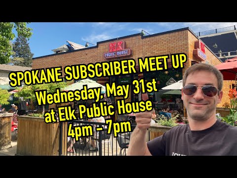 SPOKANE SUBSCRIBER MEET UP – MAY 31ST AT ELK PUBLIC HOUSE
