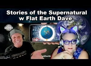Stories of the Supernatural w Flat Earth Dave    -GLOBE-