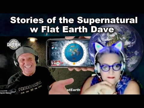 Stories of the Supernatural w Flat Earth Dave    -GLOBE-