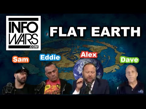 InfoWars – Alex Jones –  FLAT EARTH Dave – Eddie Bravo – Sam Tripoli