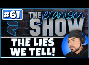 The jeranism Show #61  – The Lies We Tell! And The Lies We Believe! – 1/27/2023