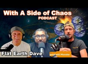 With a side of chaos  –  Flat Earth Dave
