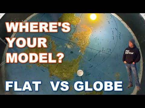 WHERE IS YOUR MODEL?   Flat Earth vs Globe Earth