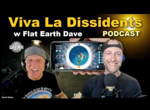 Viva La Dissidents Podcast w Flat Earth Dave