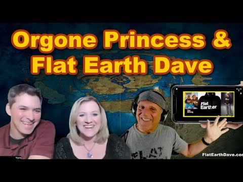 Orgone Princess PODCAST w Flat Earth Dave