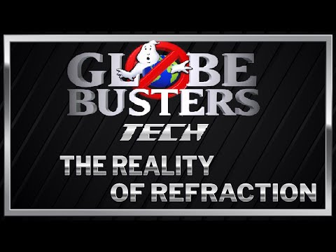GLOBEBUSTERS TECH – The Reality Of Refraction