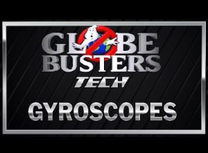 GLOBEBUSTSERS TECH – Gyroscopes