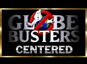 GLOBEBUSTERS LIVE | Season 9 Ep. 12 – Centered – 7/30/23