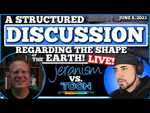 A Structured Discussion Regarding Earth’s Shape | Jeran vs. MCToon – LIVE – 7/6/23