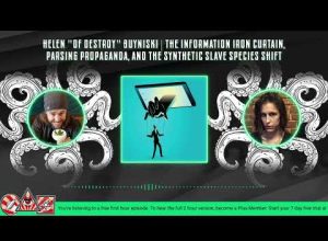Helen “Of Destroy” Buyniski |  The Info Iron Curtain, Propaganda, & The Synthetic Slave Species Push