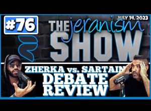 The jeranism Show #76 – Zherka vs. Sartain FE Debate Review | The Good,  Bad & The Clueless -7/14/23