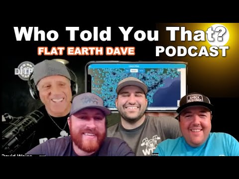 Who Told You That Podcast w Flat Earth Dave