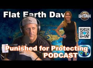 Punished for Truth PODCAST w Flat Earth Dave