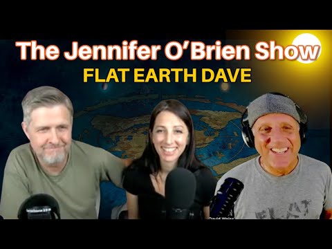 The Jennifer O’Brien Show w Flat Earth Dave