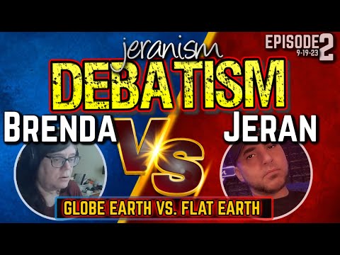 jeranism DEBATISM Ep 2 | Brenda Debates vs. Jeran | Globe Earth vs Flat Earth – 9/19/23