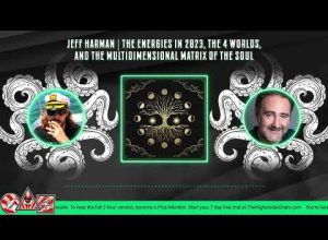 Jeff Harman | The Energies in 2023, The 4 Worlds, & The Multidimensional Matrix Of The Soul