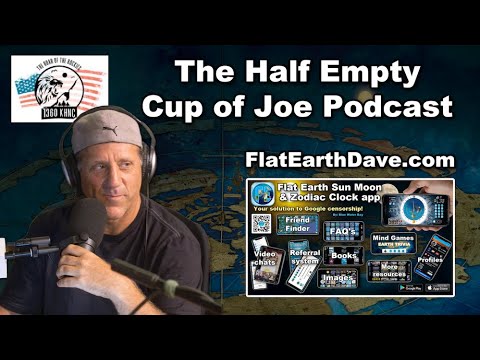 The Half Empty Cup of Joe Podcast with Flat Earth Dave