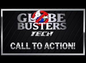 GLOBEBUSTERS TECH – Call To Action!