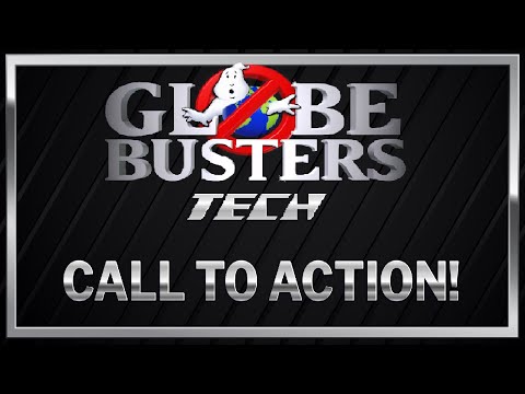 GLOBEBUSTERS TECH – Call To Action!