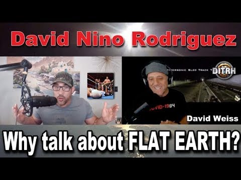 David Nino Rodriguez  – Why Talk About Flat Earth?