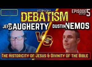DEBATISM Ep 5 | Jeffrey Daugherty vs. Dustin Nemos | Jesus & The Bible – 10/17/23