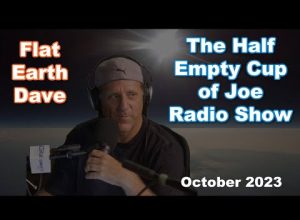 Half Empty Cup of Joe  – 1360 KHNC AM w Flat Earth Dave. October 2023