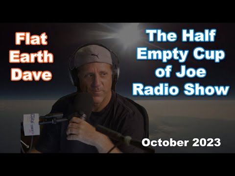 Half Empty Cup of Joe  – 1360 KHNC AM w Flat Earth Dave. October 2023