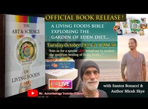 “The Art & Science of Living Foods” OFFICIAL BOOK RELEASE! with Santos Bonacci and author Micah Skye