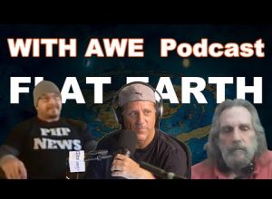 WITH AWE PODCAST – Flat Earth Dave