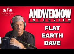 LT – And We Know PODCAST –  Flat Earth Dave