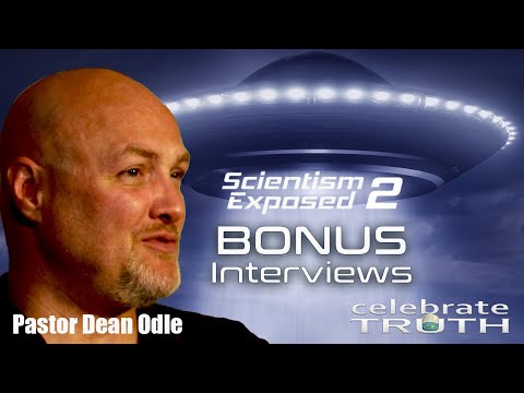 Pastor DEAN ODLE explains ALIEN DECEPTION | Scientism Exposed 2 (Bonus Interviews)