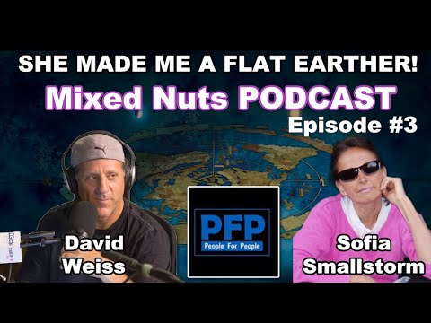 Sofia Smallstorm’s “Mixed Nuts” PODCASTw Flat Earth Dave